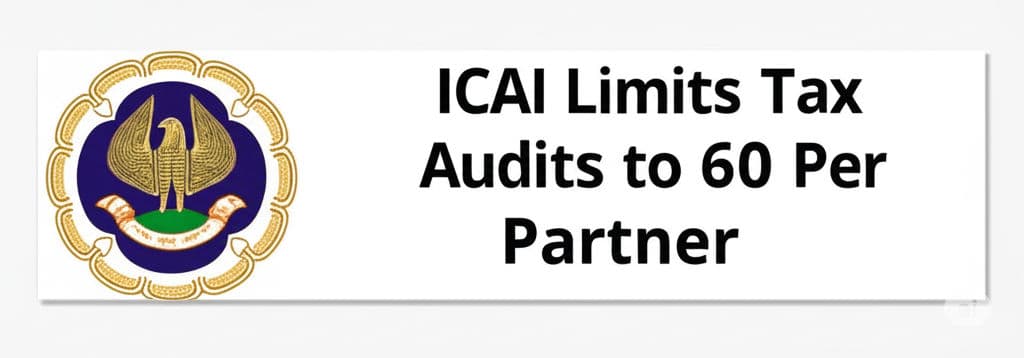 ICAI Limits Tax Audits to 60 Per Partner